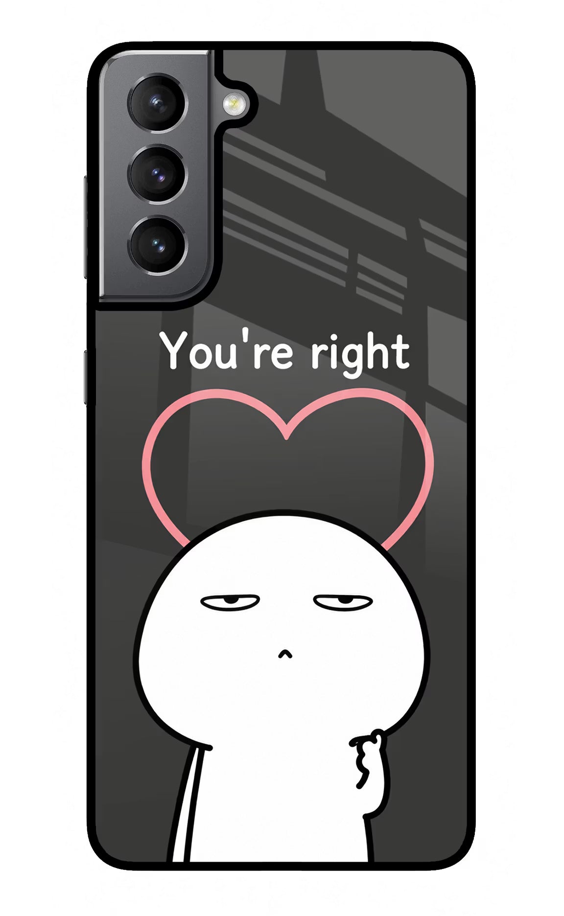 You're Right Samsung S21 Glass Case