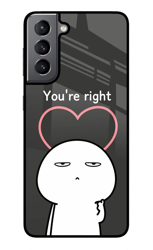 You're Right Samsung S21 Glass Case