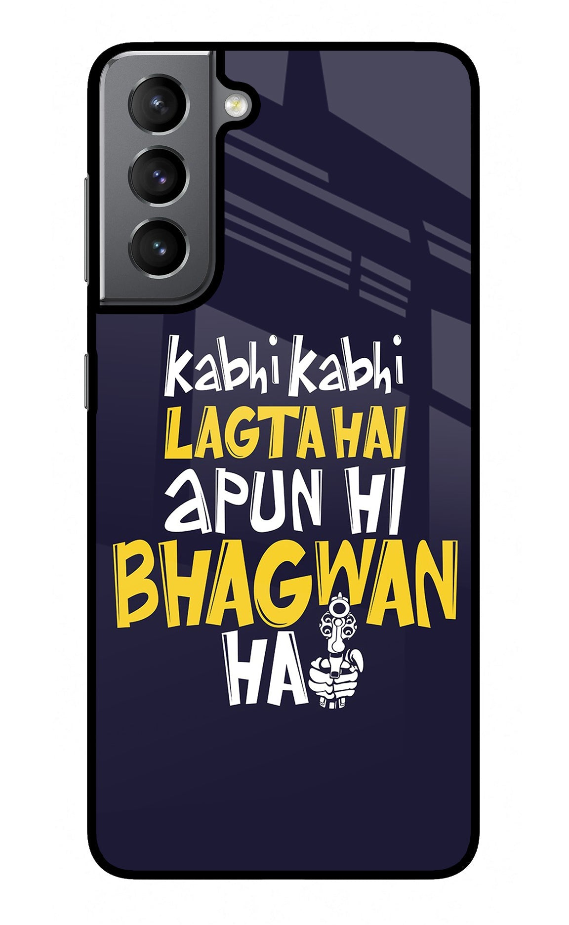 Kabhi Kabhi Lagta Hai Apun Hi Bhagwan Hai Samsung S21 Plus Back Cover