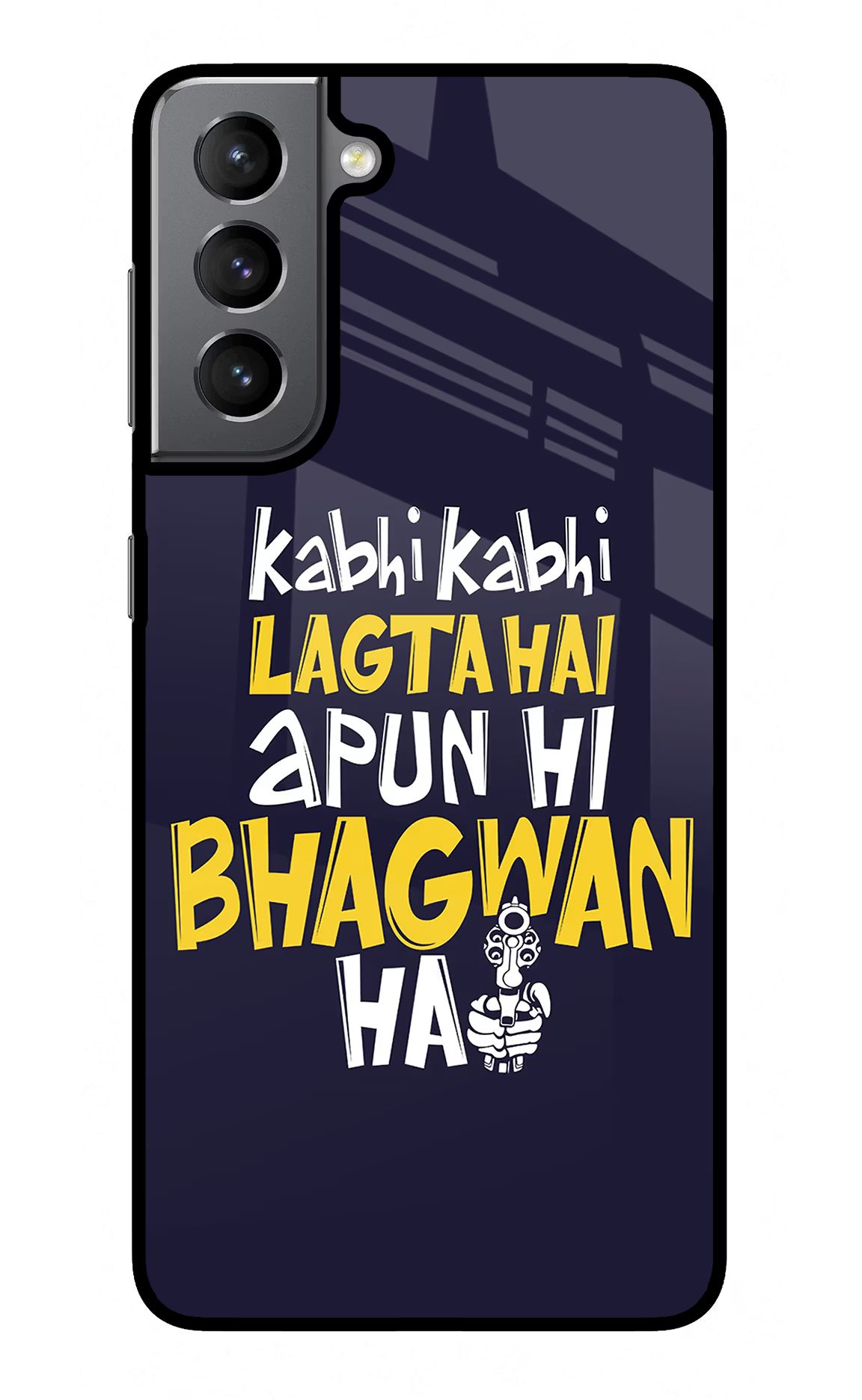 Kabhi Kabhi Lagta Hai Apun Hi Bhagwan Hai Samsung S21 Plus Glass Case Back Cover by Casekaro