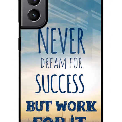Never Dream For Success But Work For It Samsung S21 Plus Glass Case Back Cover by Casekaro