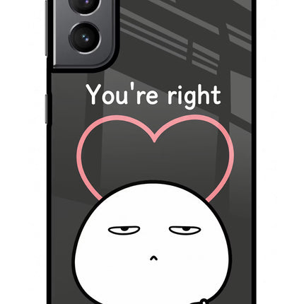You're Right Samsung S21 Plus Glass Case