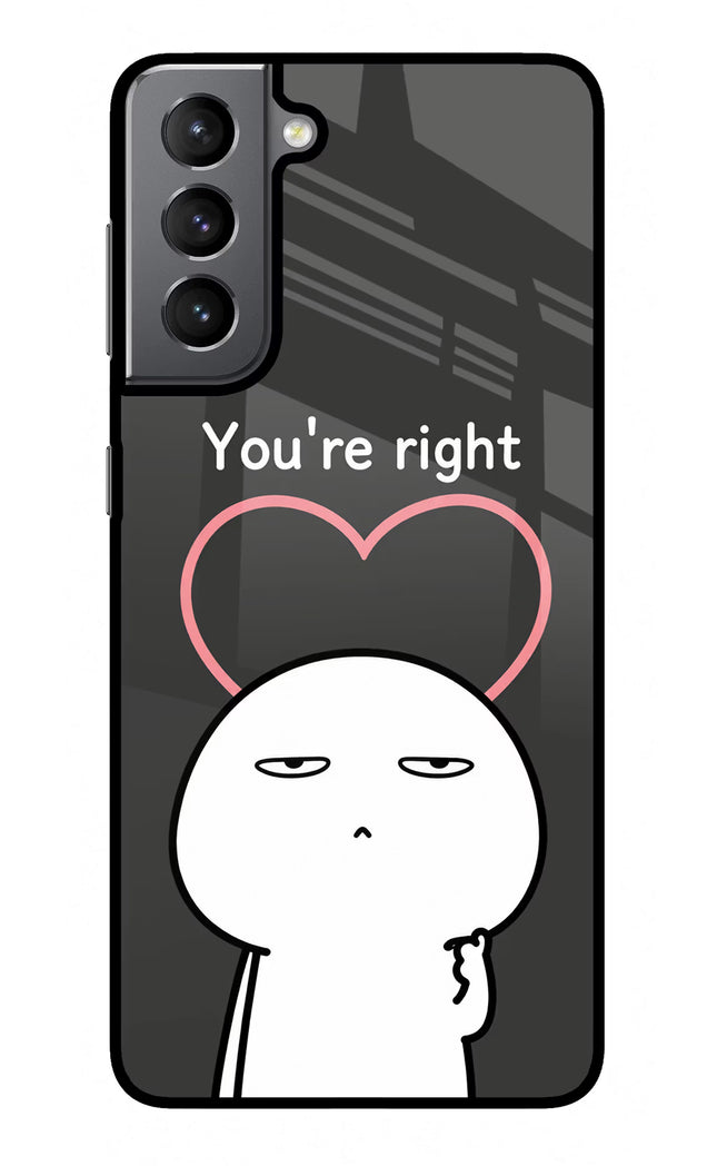 You're Right Samsung S21 Plus Glass Case