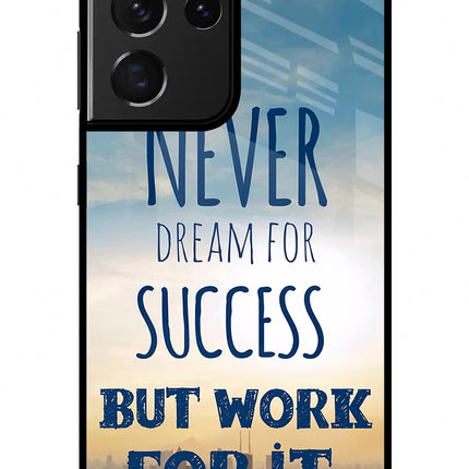 Never Dream For Success But Work For It Samsung S21 Ultra Glass Case Back Cover by Casekaro
