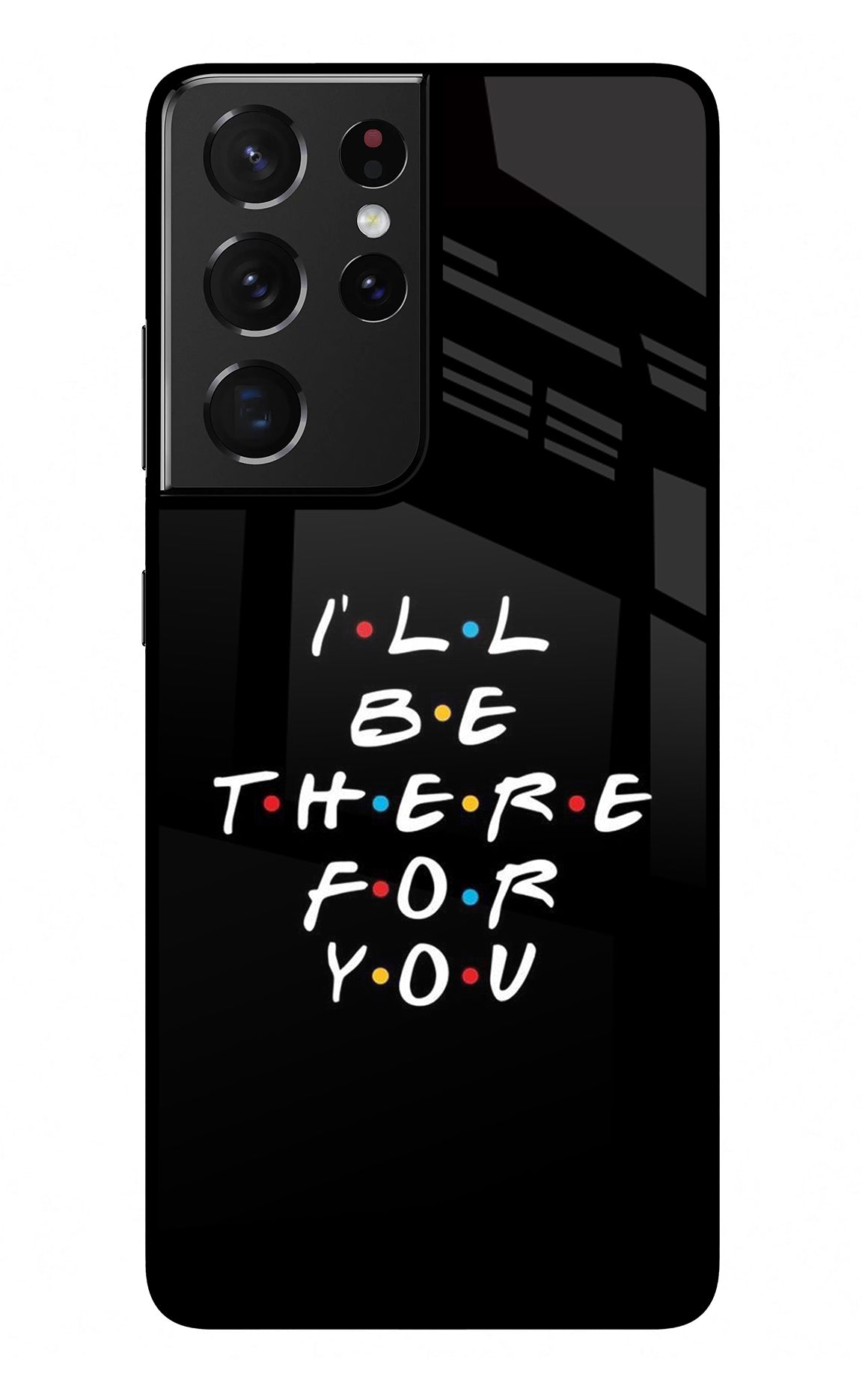 I'll Be There For You Samsung S21 Ultra Back Cover