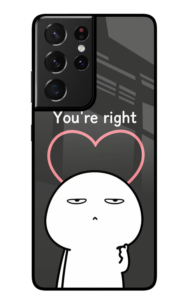 You're Right Samsung S21 Ultra Glass Case