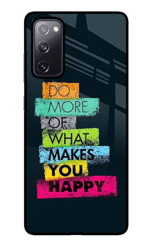 Do More Of What Makes You Happy Samsung S20 FE Glass Case