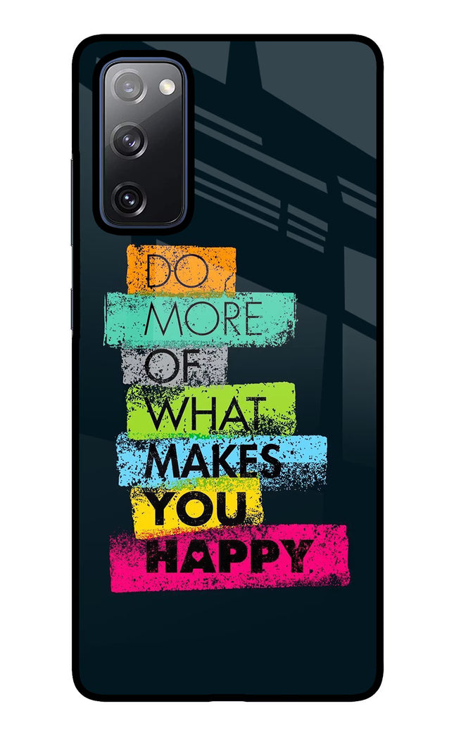 Do More Of What Makes You Happy Samsung S20 FE Glass Case