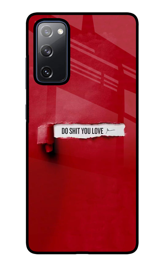 Do Shit You Love Samsung S20 FE Glass Case