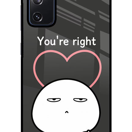 You're Right Samsung S20 FE Glass Case