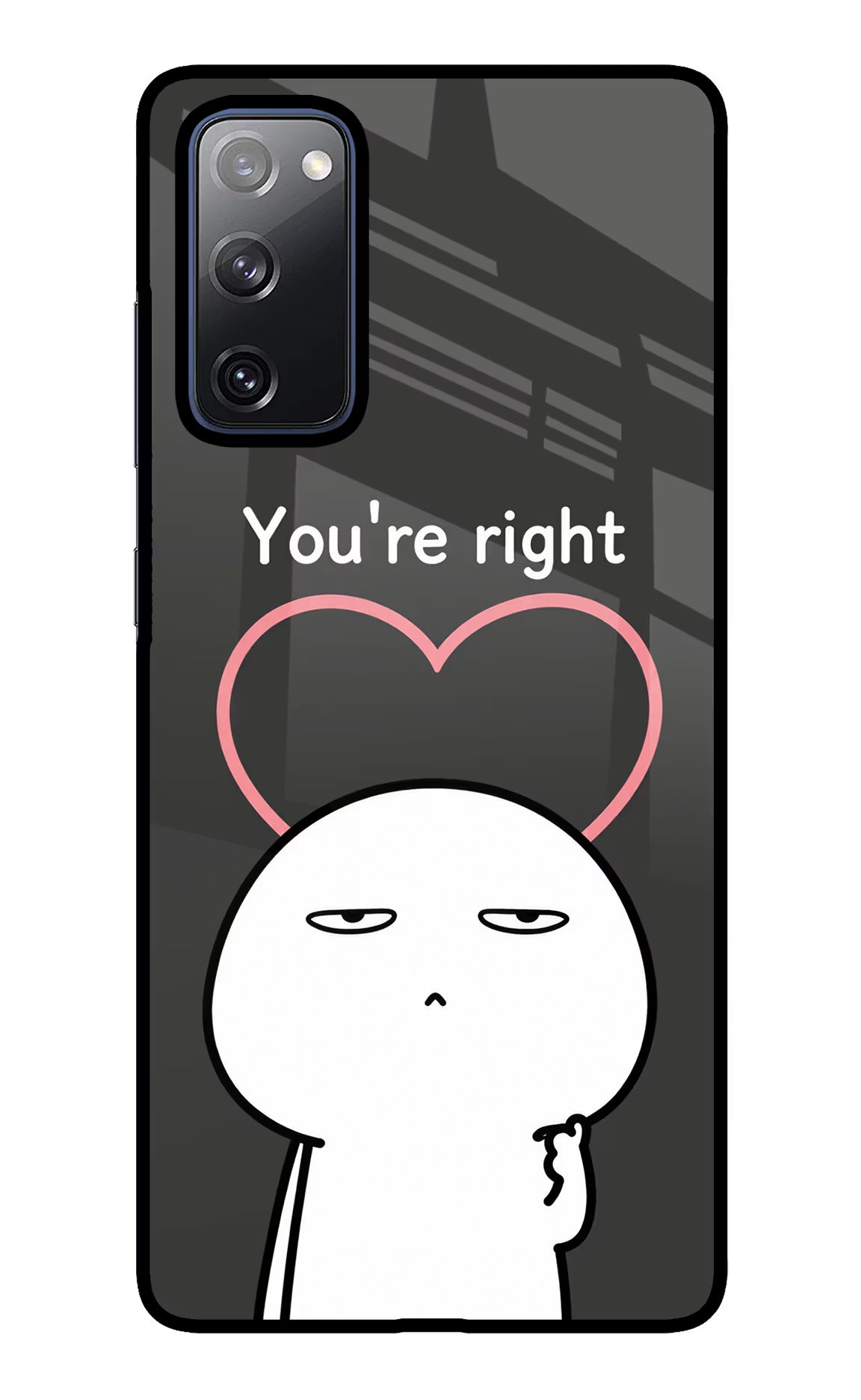 You're Right Samsung S20 FE Glass Case