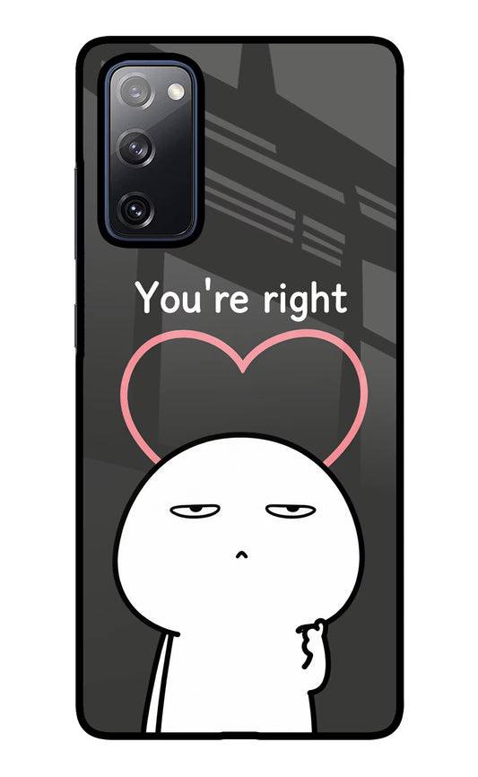 You're Right Samsung S20 FE Glass Case