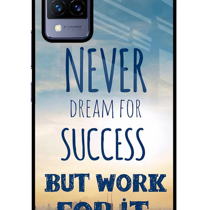 Never Dream For Success But Work For It Vivo V21 Glass Case Back Cover by Casekaro