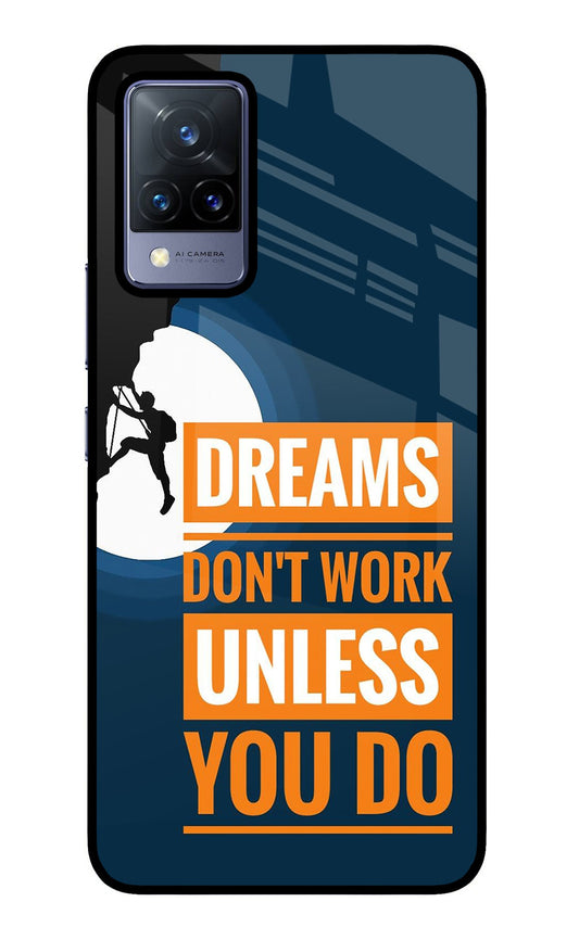 Dreams Don’T Work Unless You Do Vivo V21 Glass Case