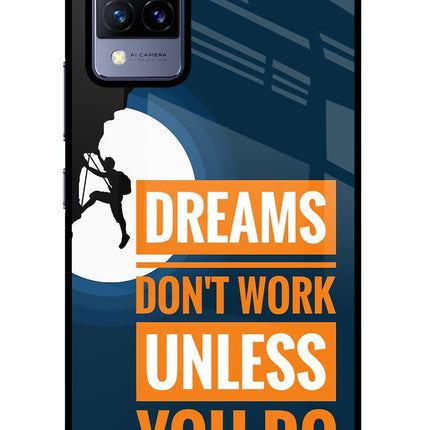 Dreams Don’T Work Unless You Do Vivo V21 Glass Case Back Cover by Casekaro