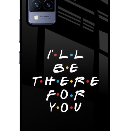 I'll Be There For You Vivo V21 Glass Case Back Cover by Casekaro