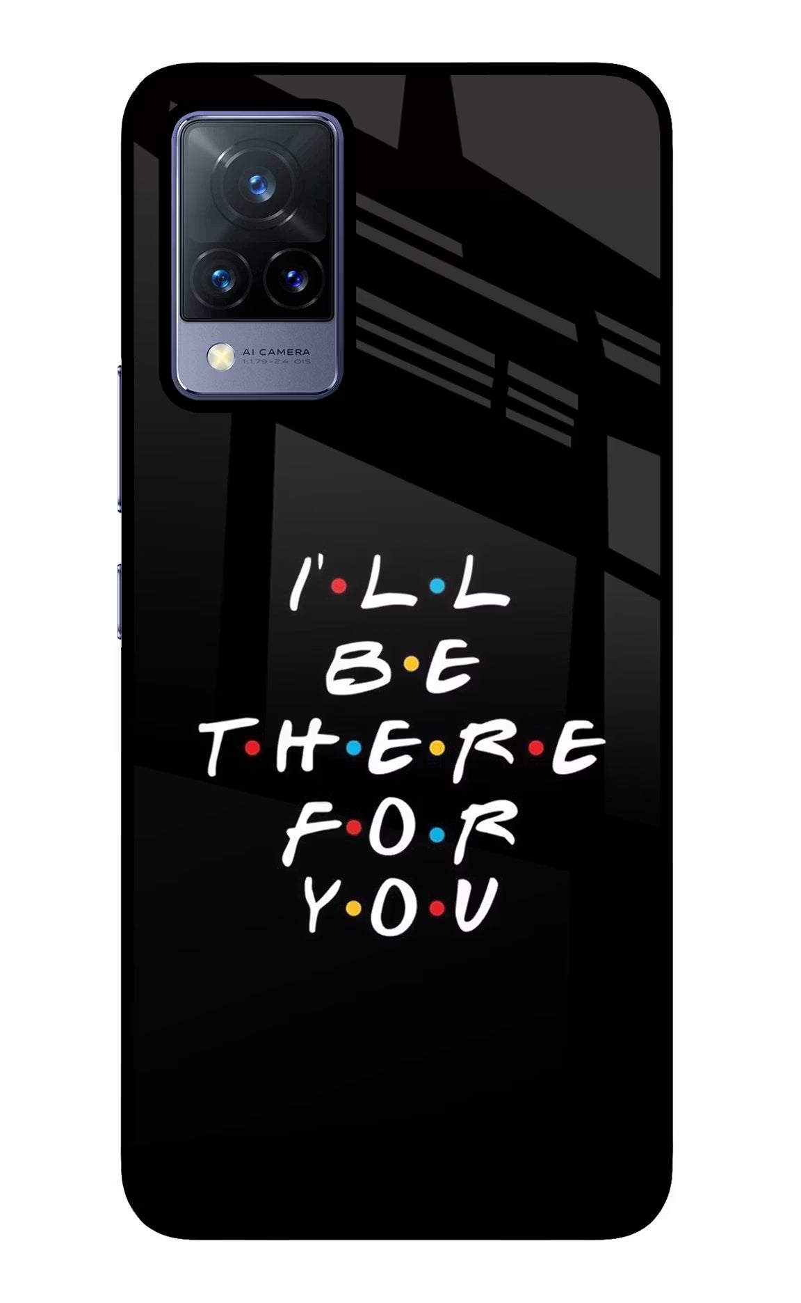 I'll Be There For You Vivo V21 Glass Case Back Cover by Casekaro
