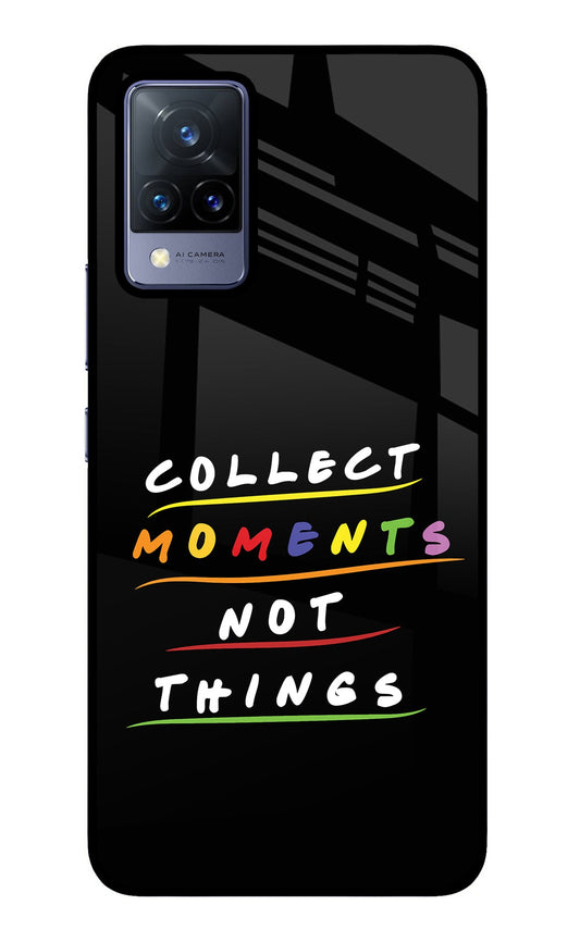 Collect Moments Not Things Vivo V21 Glass Case