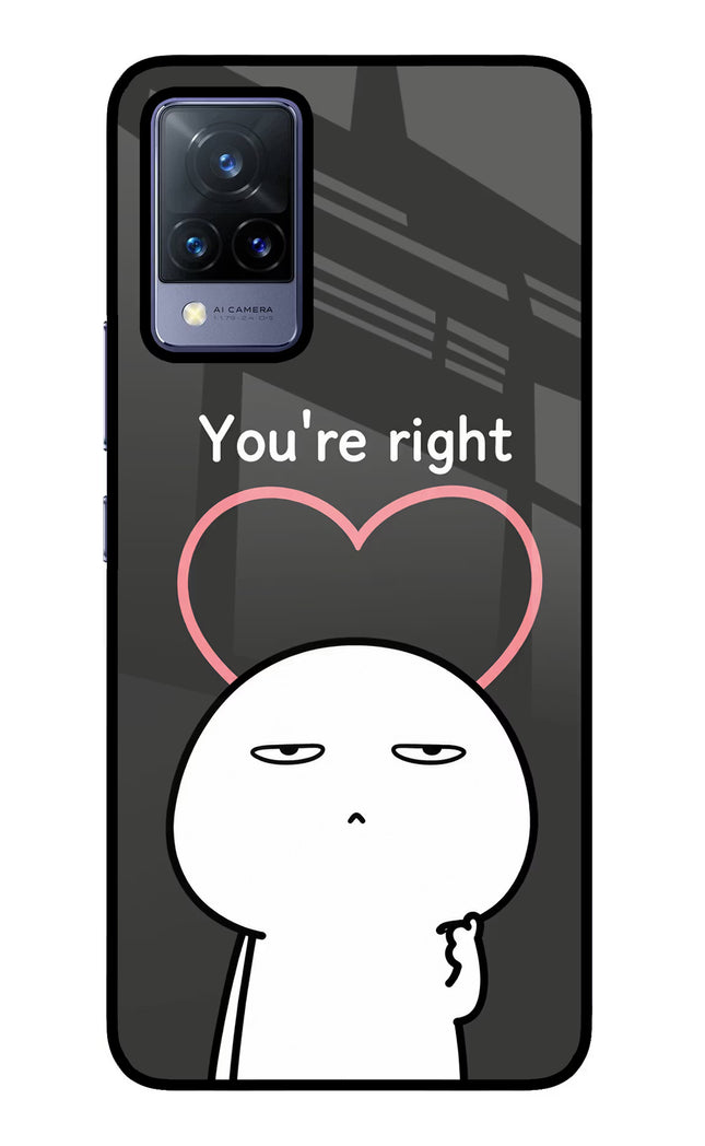 You're Right Vivo V21 Glass Case