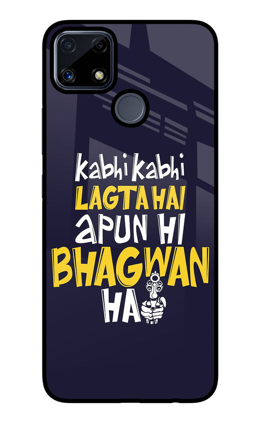 Kabhi Kabhi Lagta Hai Apun Hi Bhagwan Hai Realme C25/C25s Glass Case
