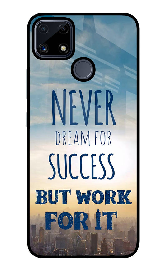 Never Dream For Success But Work For It Realme C25/C25s Glass Case