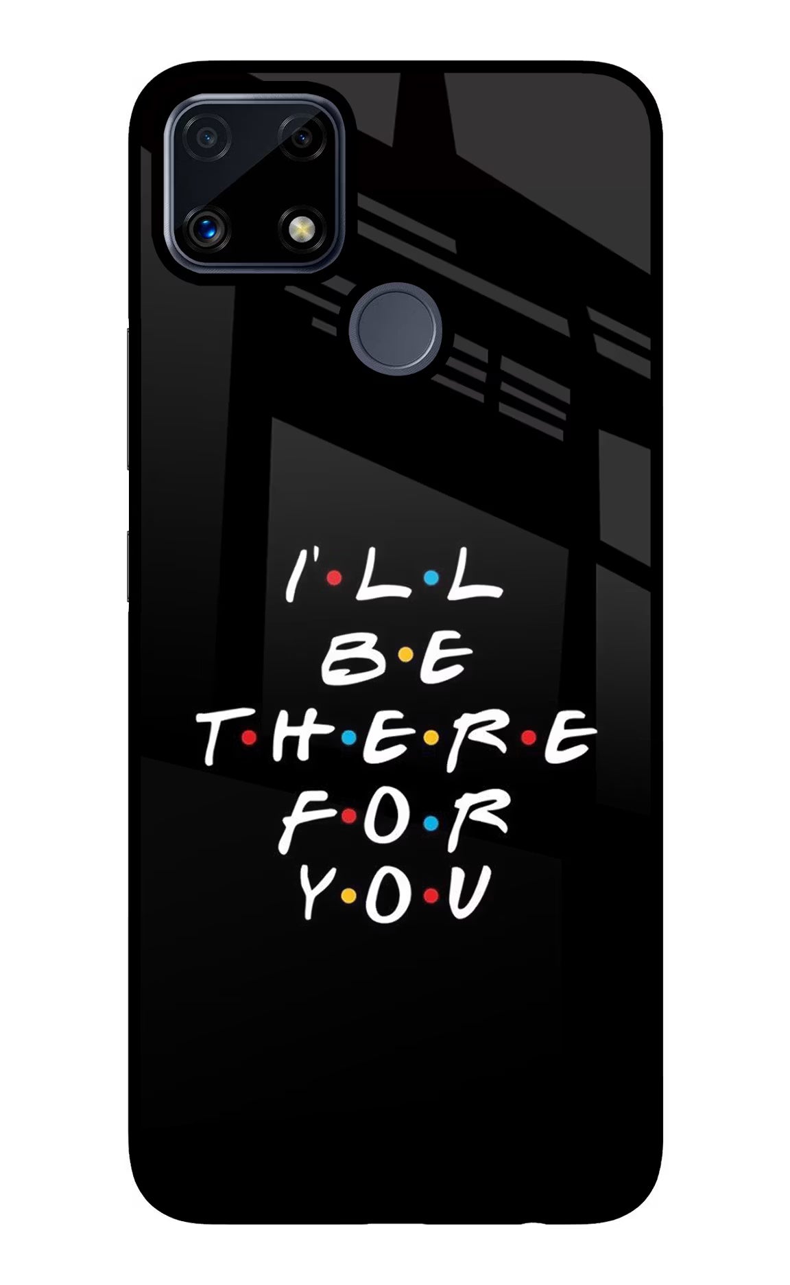 I'll Be There For You Realme C25/C25s Glass Case Back Cover by Casekaro
