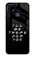 I'll Be There For You Realme C25/C25s Glass Case