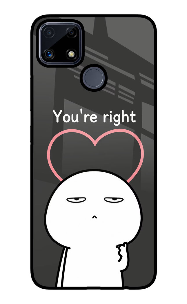 You're Right Realme C25/C25s Glass Case