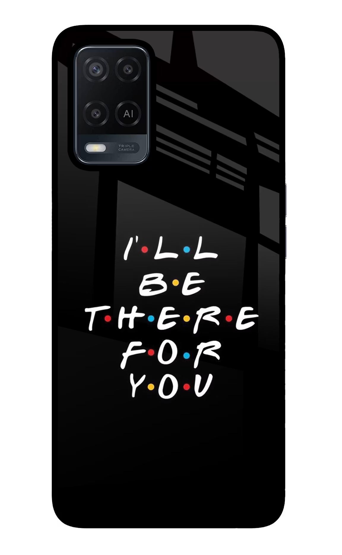 I'll Be There For You Oppo A54 Glass Case Back Cover by Casekaro