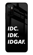Idc Idk Idgaf Poco M3 Pro 5G Glass Case