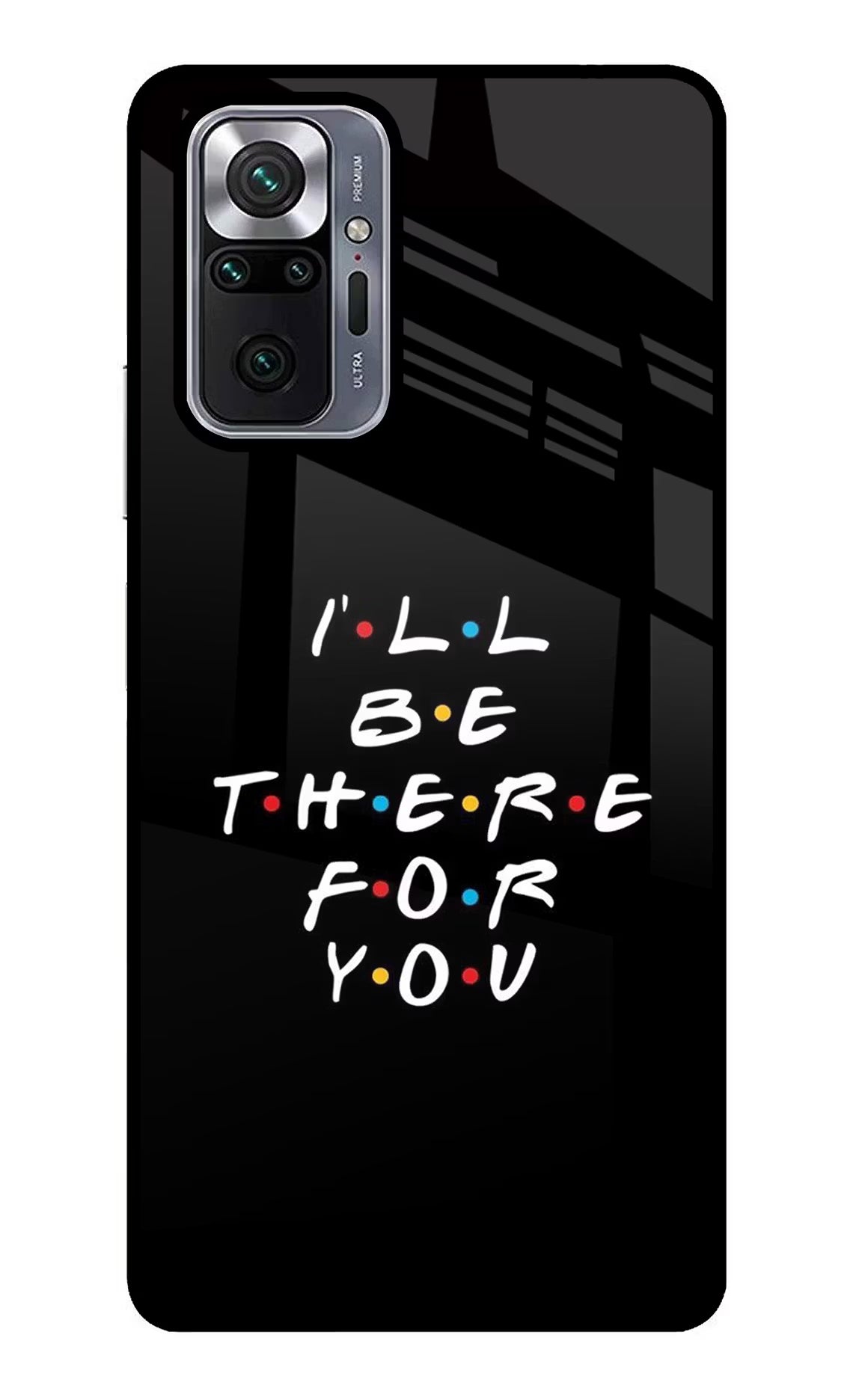 I'll Be There For You Redmi Note 10 Pro Max Glass Case Back Cover by Casekaro