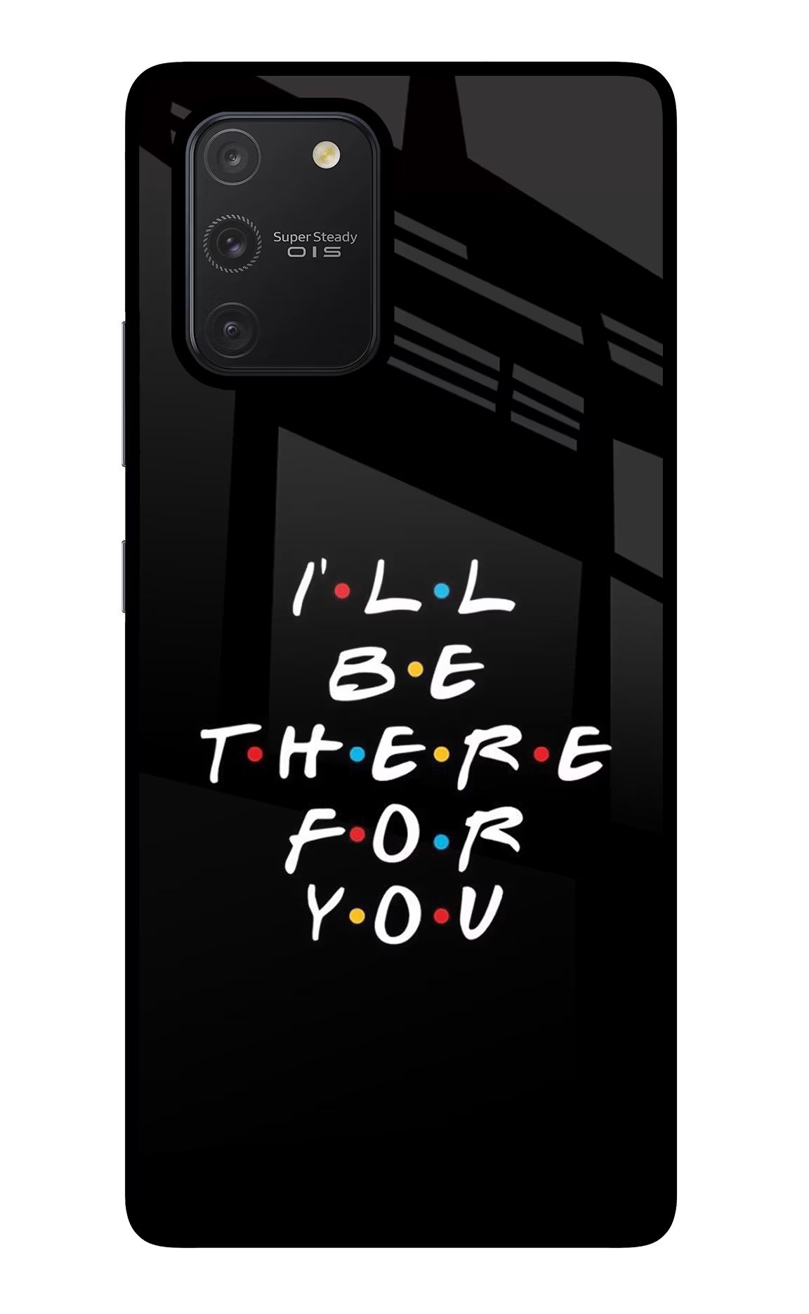 I'll Be There For You Samsung S10 Lite Glass Case Back Cover by Casekaro
