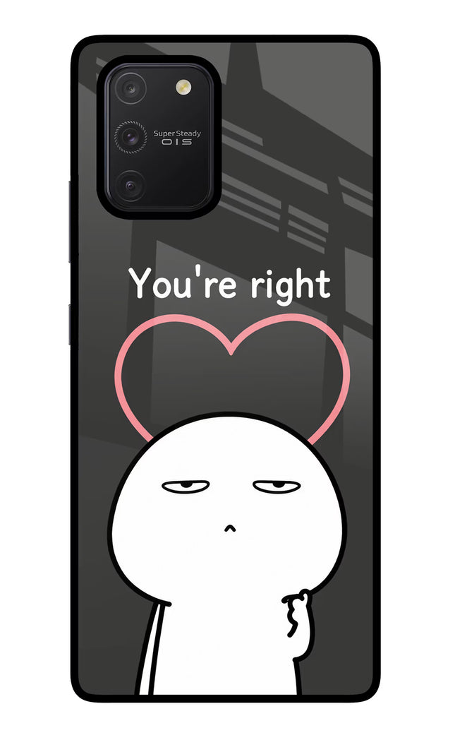 You're Right Samsung S10 Lite Glass Case