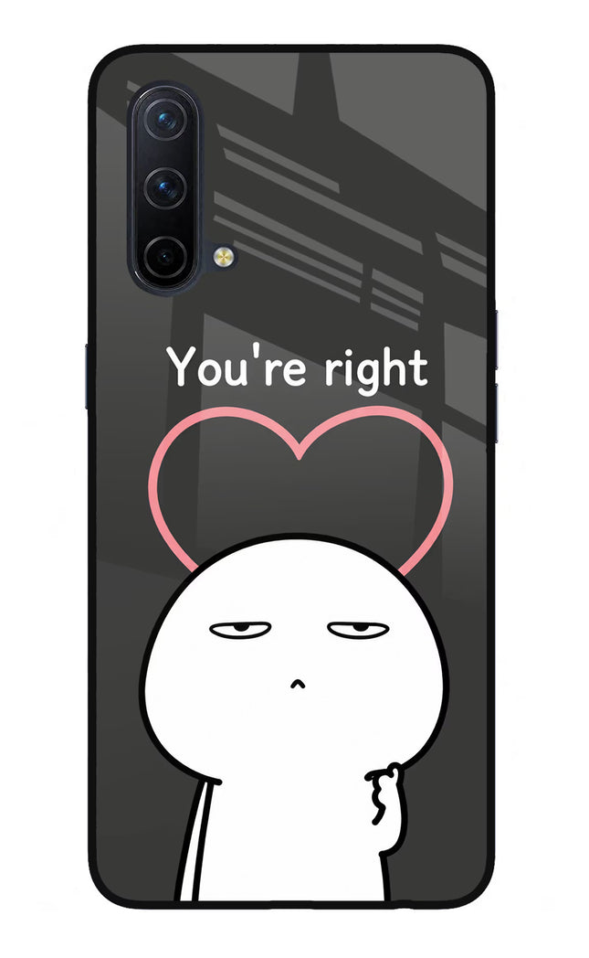 You're Right Oneplus Nord CE 5G Glass Case