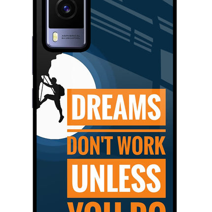 Dreams Don’T Work Unless You Do Vivo V21E 5G Glass Case Back Cover by Casekaro