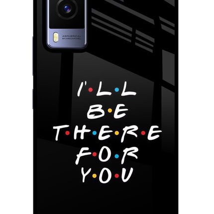 I'll Be There For You Vivo V21E 5G Glass Case Back Cover by Casekaro