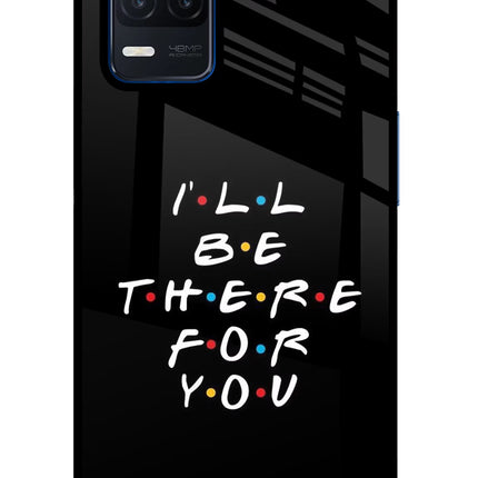 I'll Be There For You Realme Narzo 30 5G Glass Case