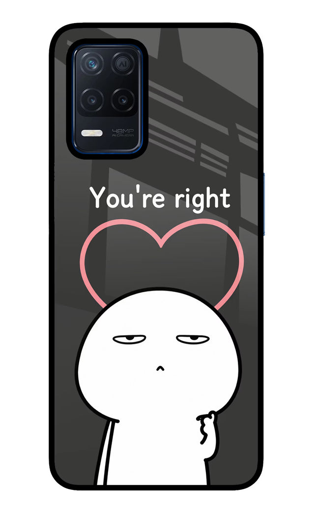 You're Right Realme Narzo 30 5G Glass Case
