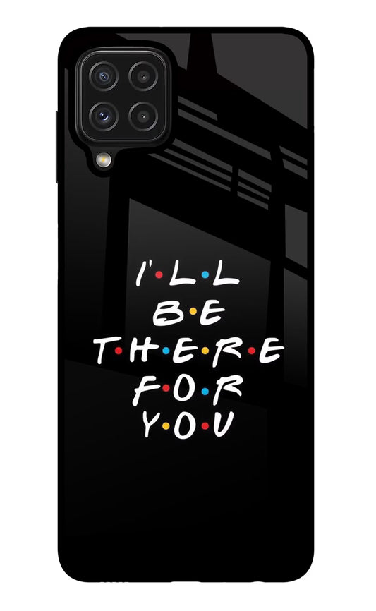 I'll Be There For You Samsung M32 Glass Case