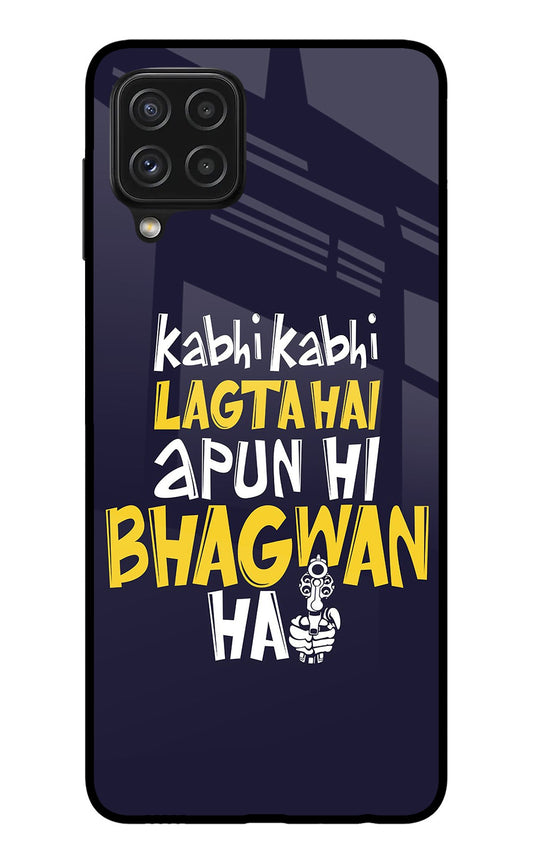 Kabhi Kabhi Lagta Hai Apun Hi Bhagwan Hai Samsung A22 4G Glass Case