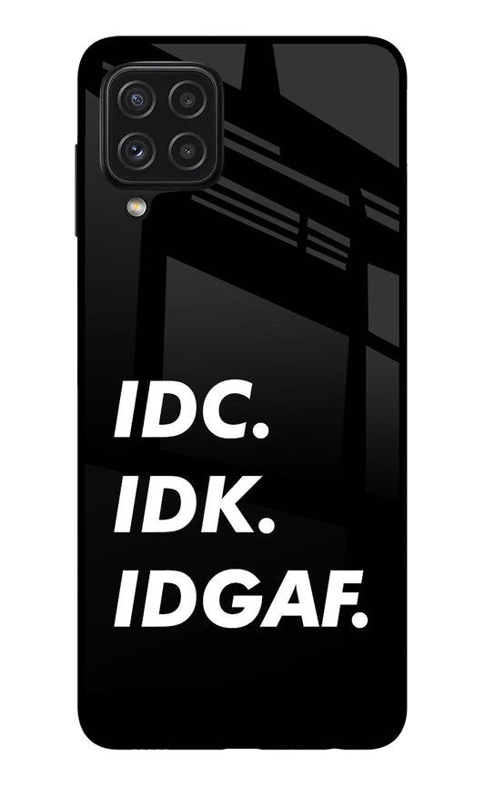 Idc Idk Idgaf Samsung A22 4G Glass Case