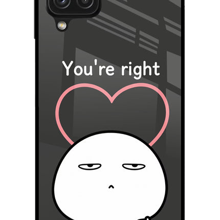 You're Right Samsung A22 4G Glass Case