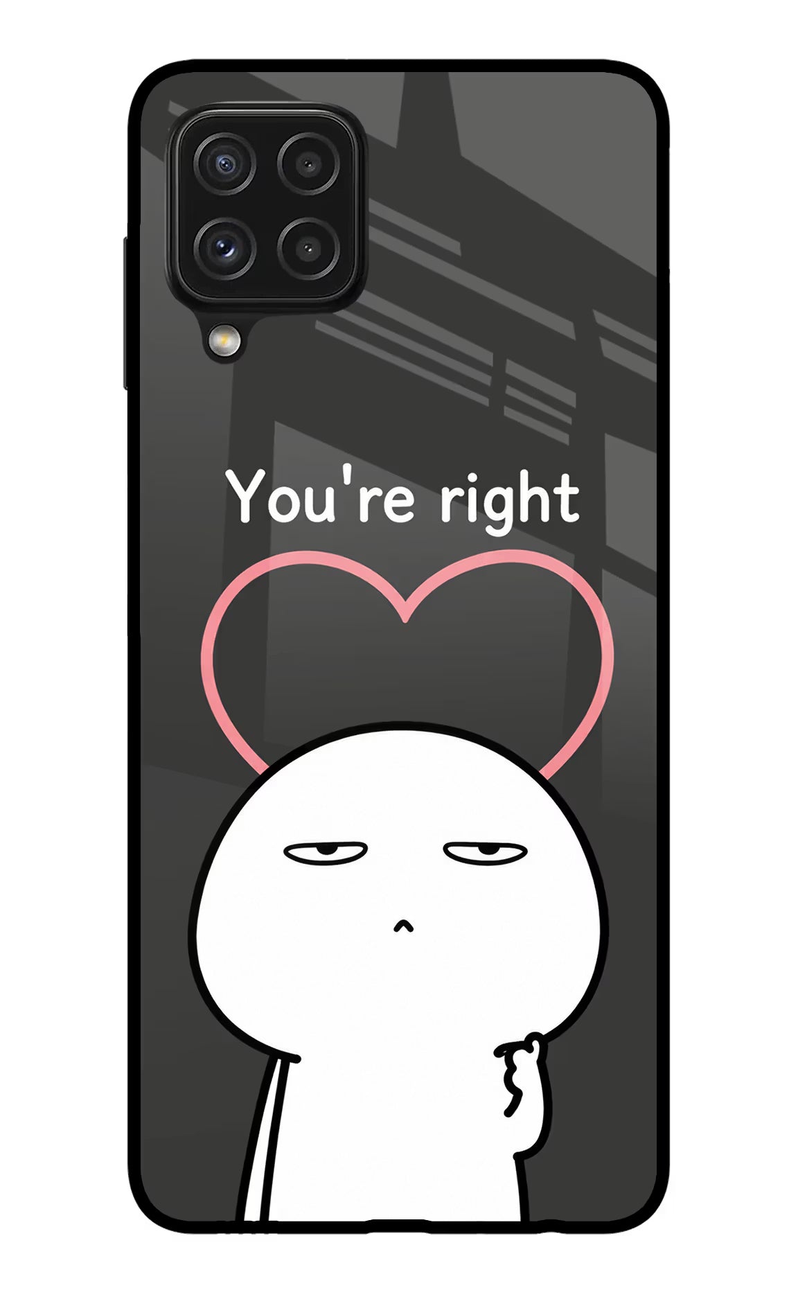 You're Right Samsung A22 4G Glass Case