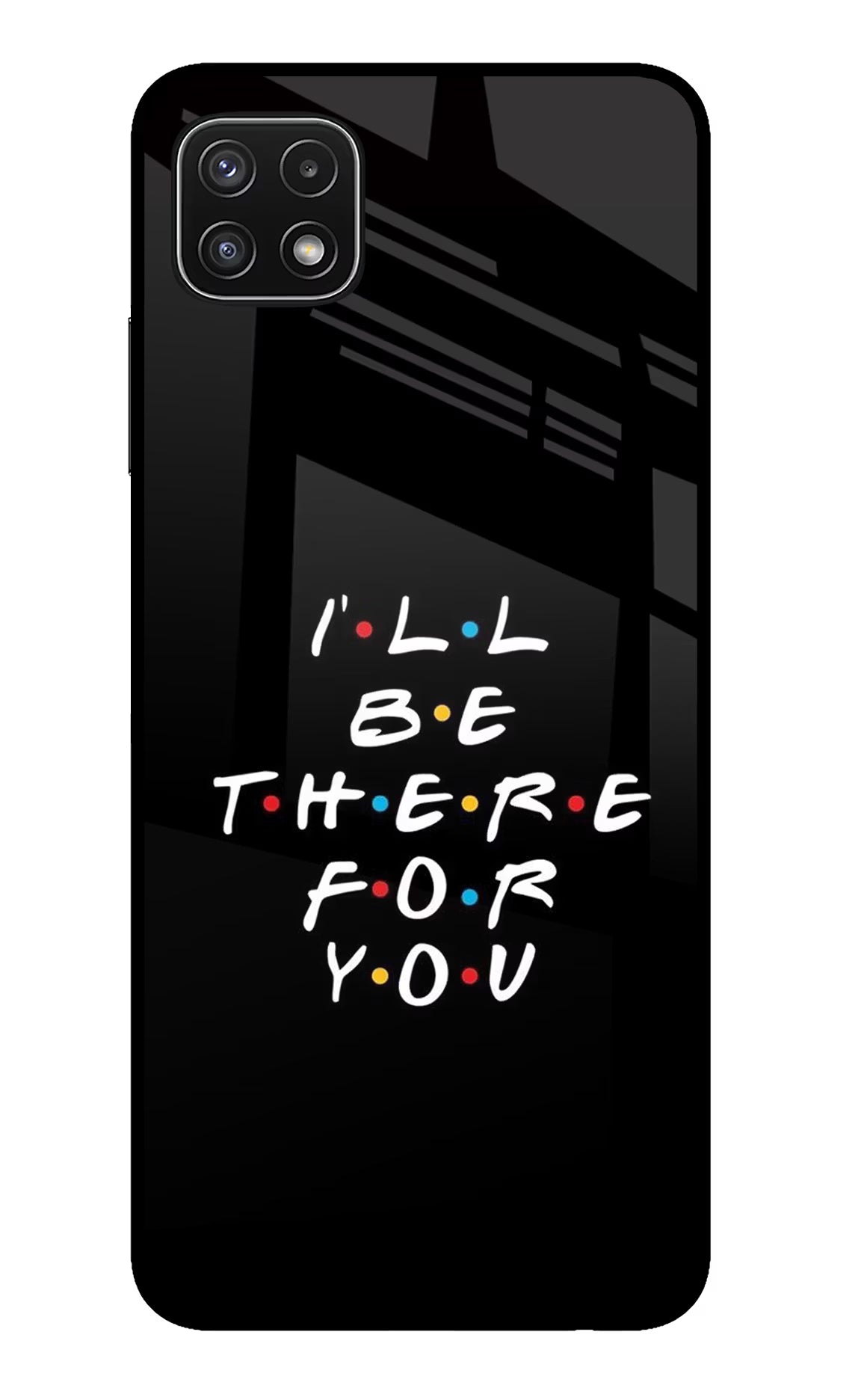I'll Be There For You Samsung A22 5G Glass Case Back Cover by Casekaro
