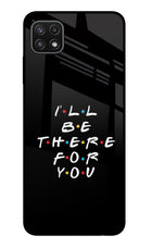 I'll Be There For You Samsung A22 5G Glass Case