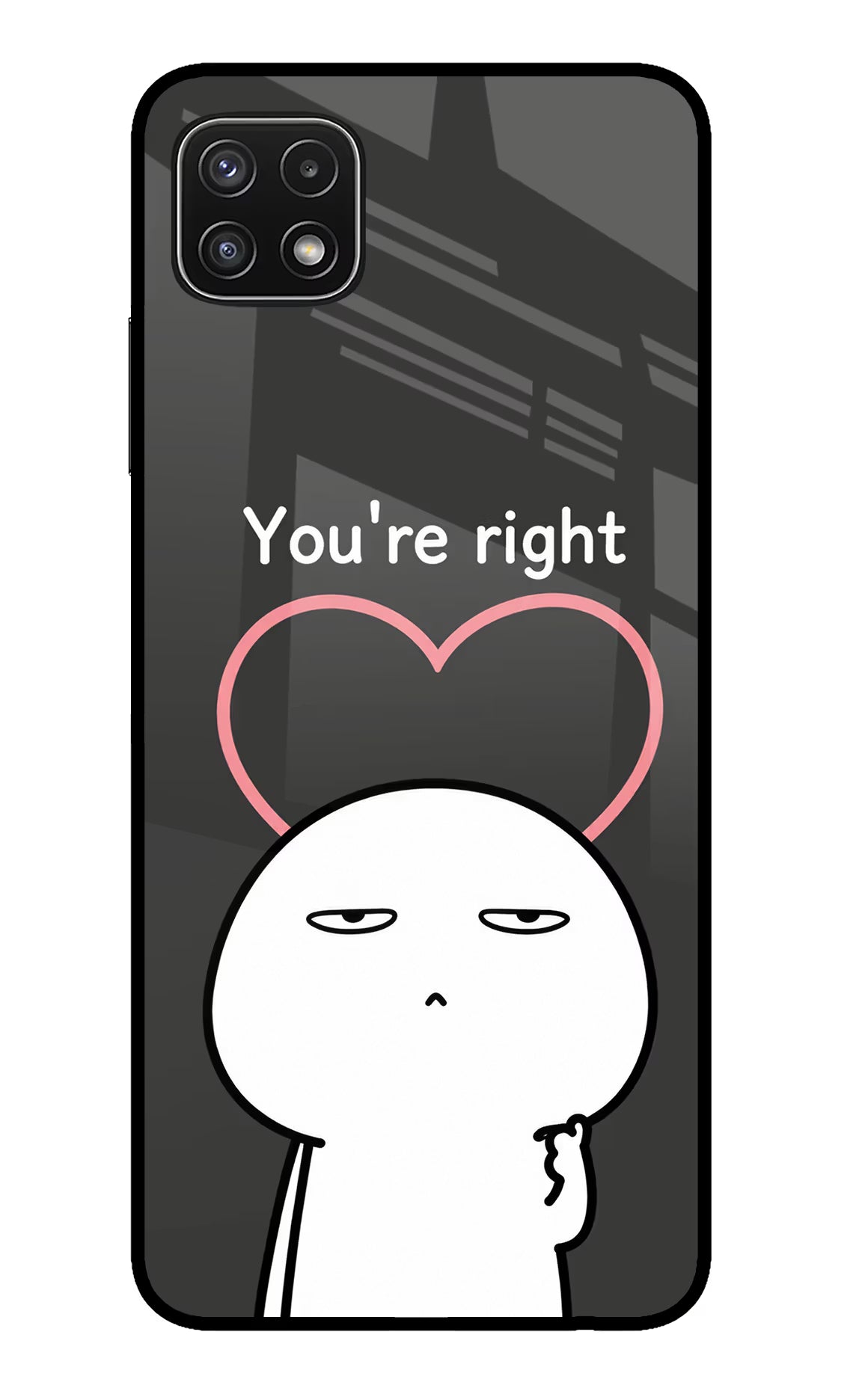 You're Right Samsung A22 5G Glass Case
