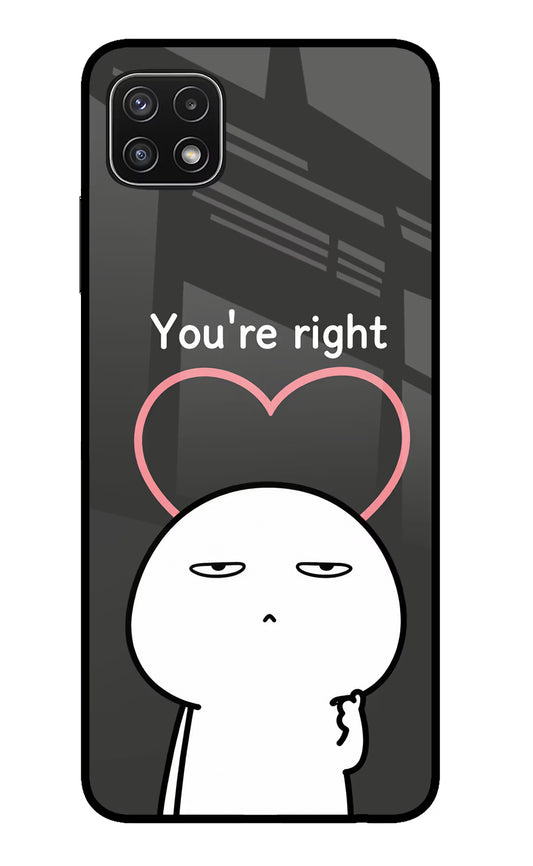You're Right Samsung A22 5G Glass Case
