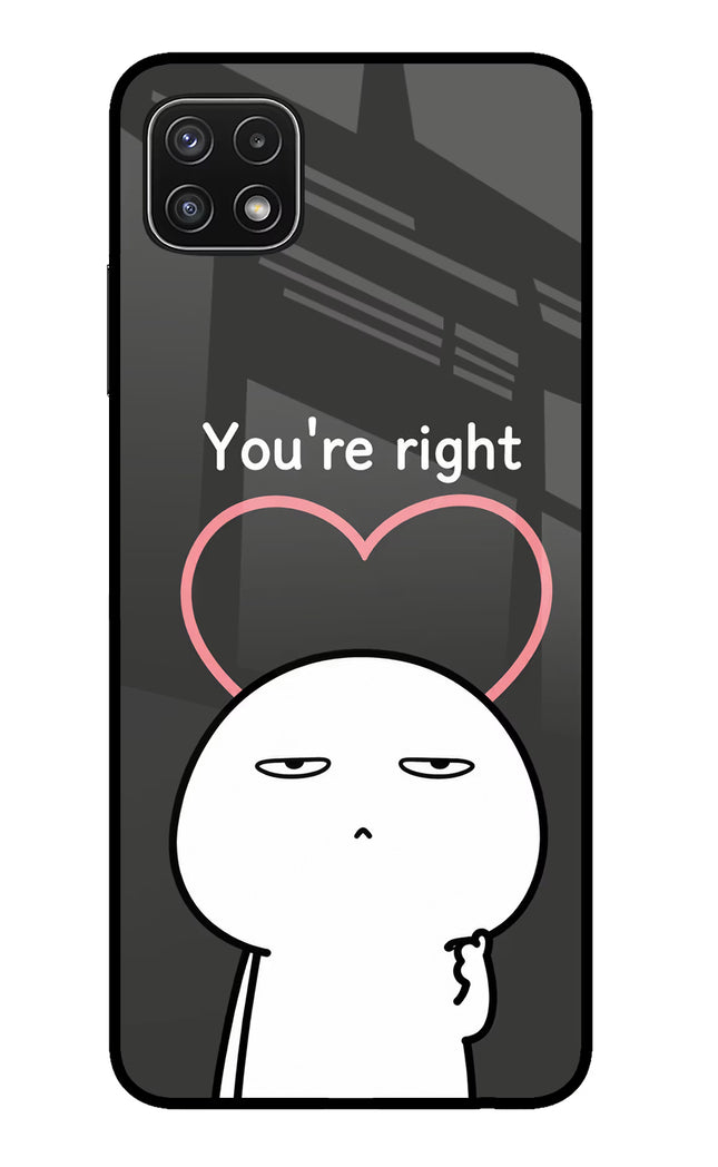 You're Right Samsung A22 5G Glass Case