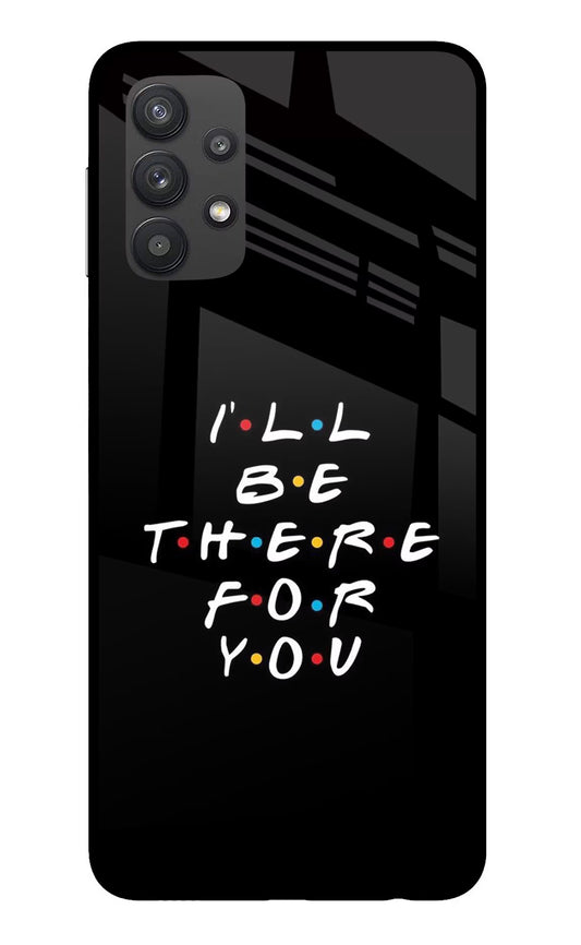 I'll Be There For You Samsung M32 5G Glass Case