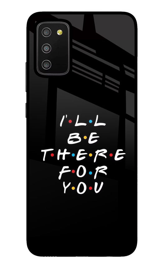 I'll Be There For You Samsung M02s Glass Case